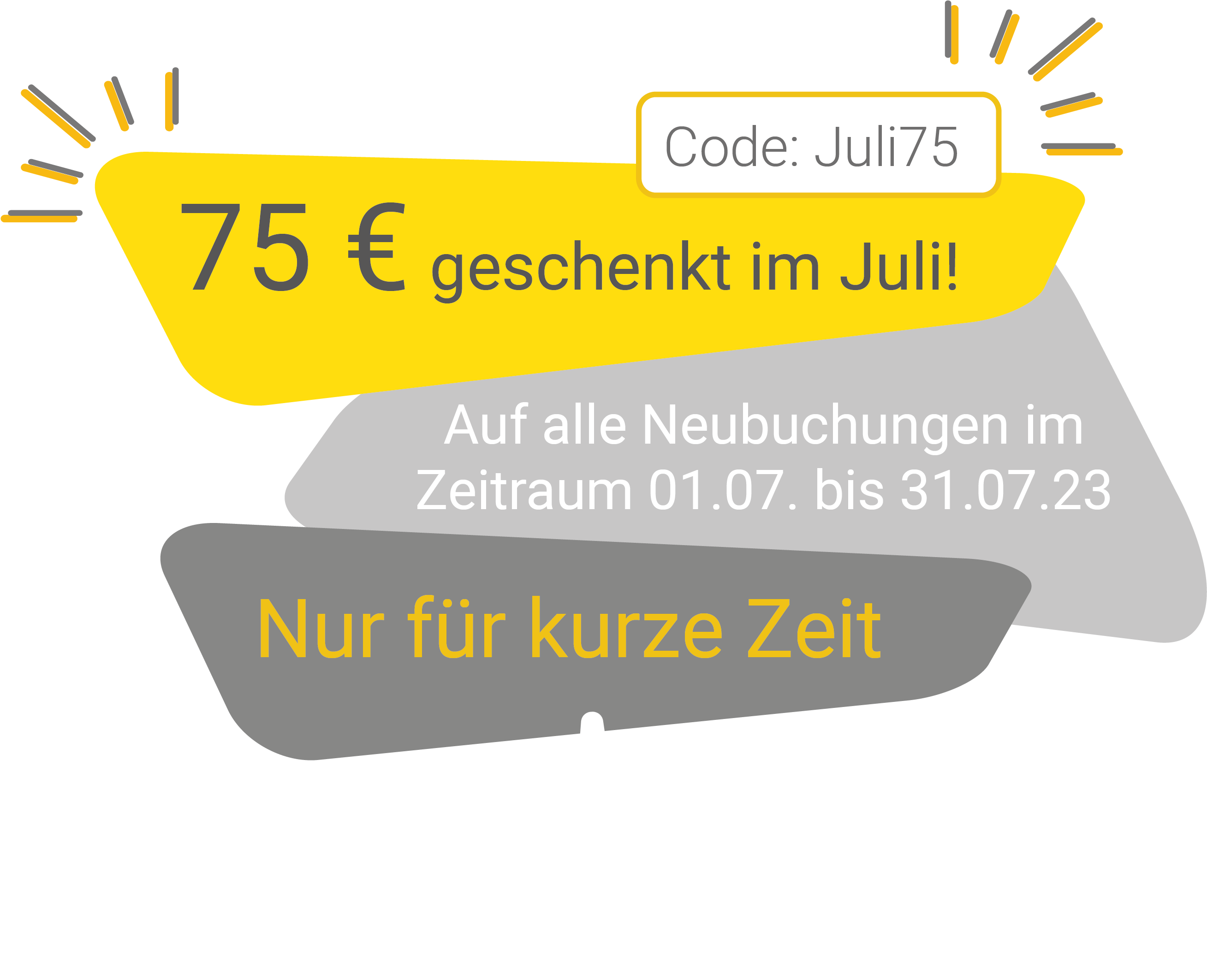 Grafik Rabattaktion Juli: 75 € geschenkt mit Code "Juli75"